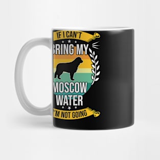 If I Can't Bring My Moscow Water Funny Dog Lover Gift Mug